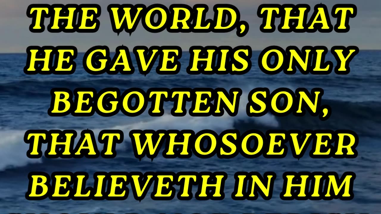 For God so loved the world, that he gave his only begotten Son, that whosoever believeth in him...