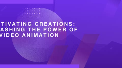 Captivating Creations: Unleashing the Power of Video Animation