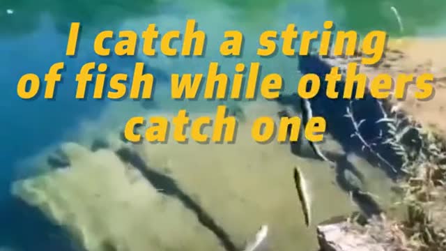 I catch a string of fish while others catch one