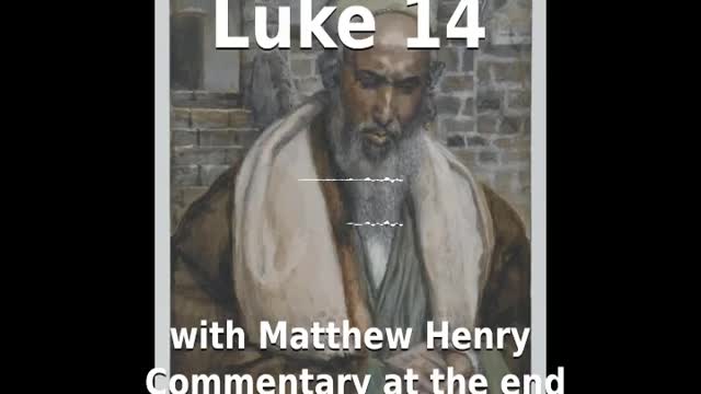 📖🕯 Holy Bible - Luke 14 with Matthew Henry Commentary at the end.