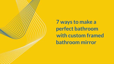 7 ways to make a perfect bathroom with custom framed bathroom mirror