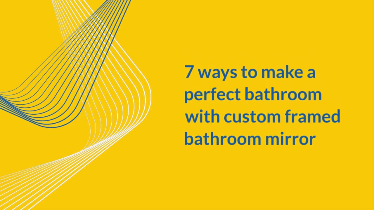 7 ways to make a perfect bathroom with custom framed bathroom mirror