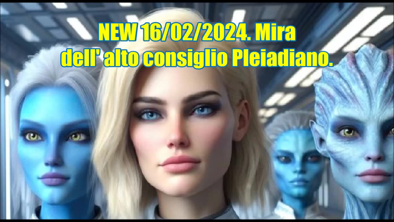 NEW 16/02/2024. Mira dell' alto consiglio Pleiadiano.