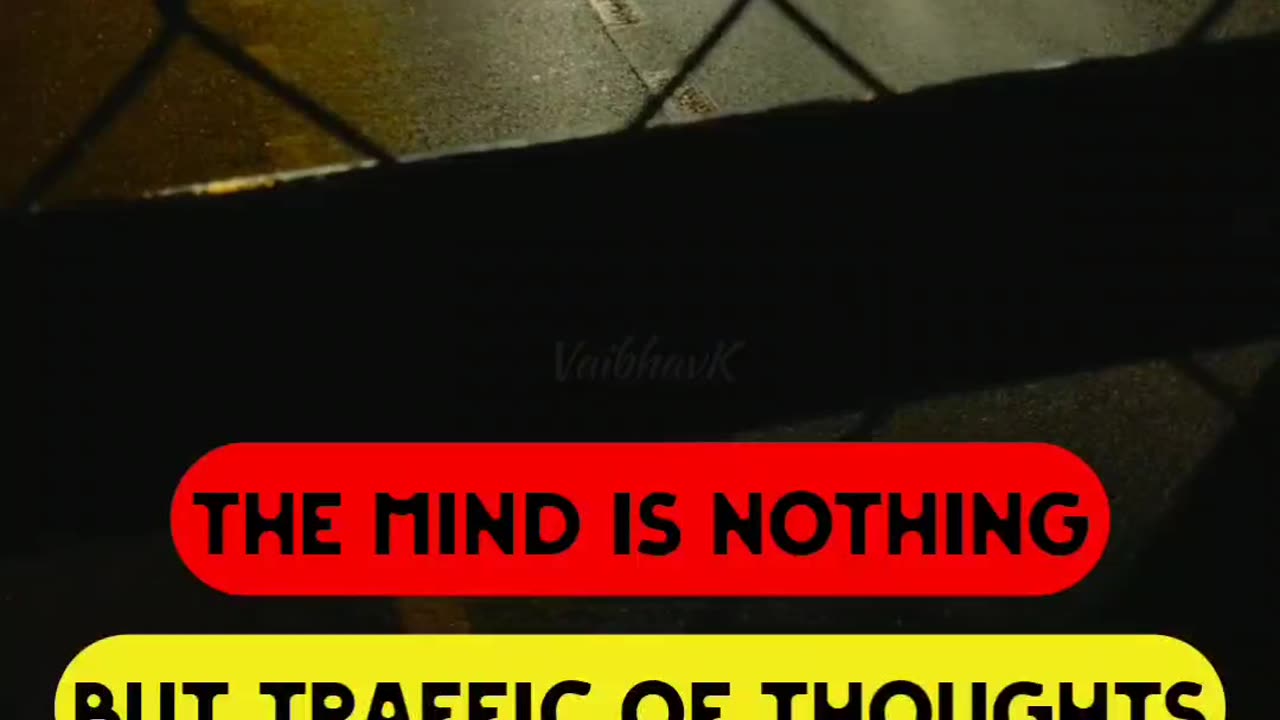 The mind is nothing but traffic of thoughts. Select your route carefully.