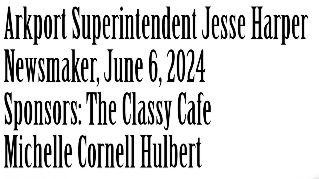 Wlea Newsmaker, June 6, 2024, Arkport Superintendent Jesse Harper