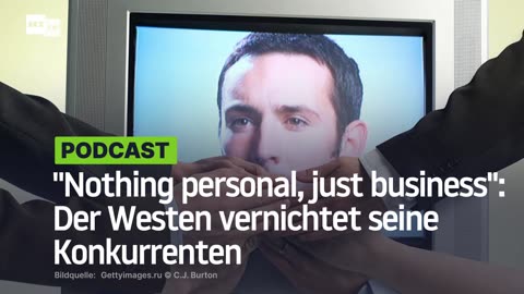 "Nothing personal, just business": Der Westen vernichtet seine Konkurrenten