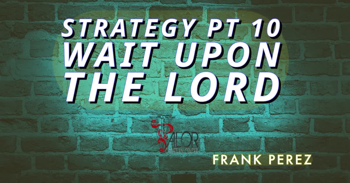 Strategy Pt 10 Wait Upon the Lord | ValorCC | Elder Frank Perez