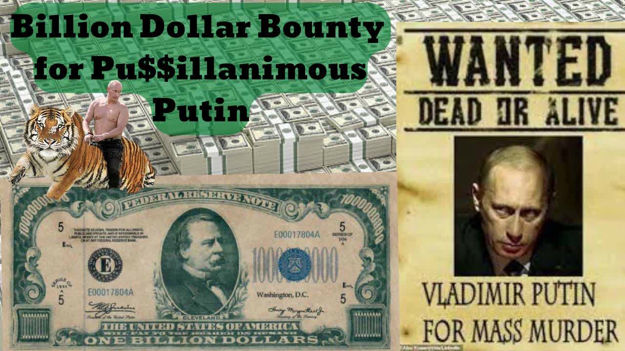 Billion Dollar Bounty on Mad Vlad Putin More Than Justified