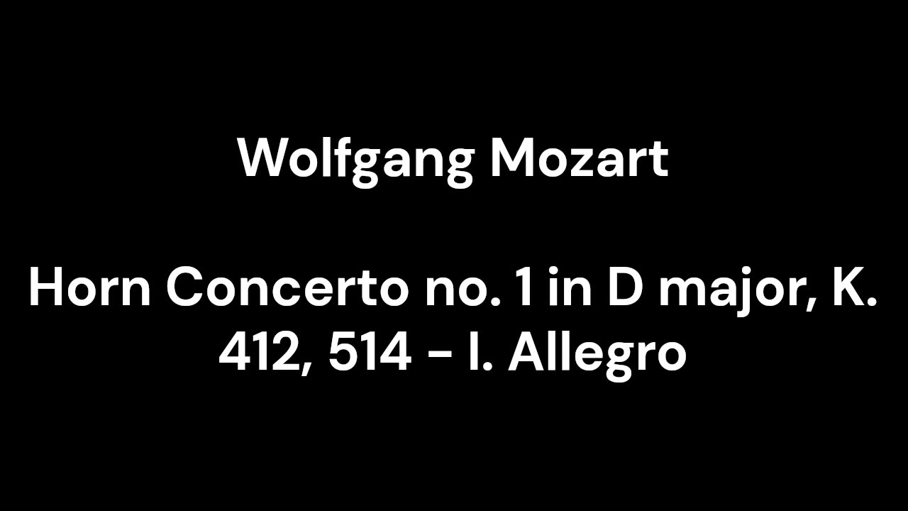 Horn Concerto no. 1 in D major, K. 412, 514 - I. Allegro