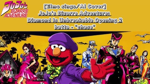 [Elmo sings/AI Cover] JoJo's Bizarre Adventure:Diamond is Unbreakable Op 2/OP 6 batta - chase