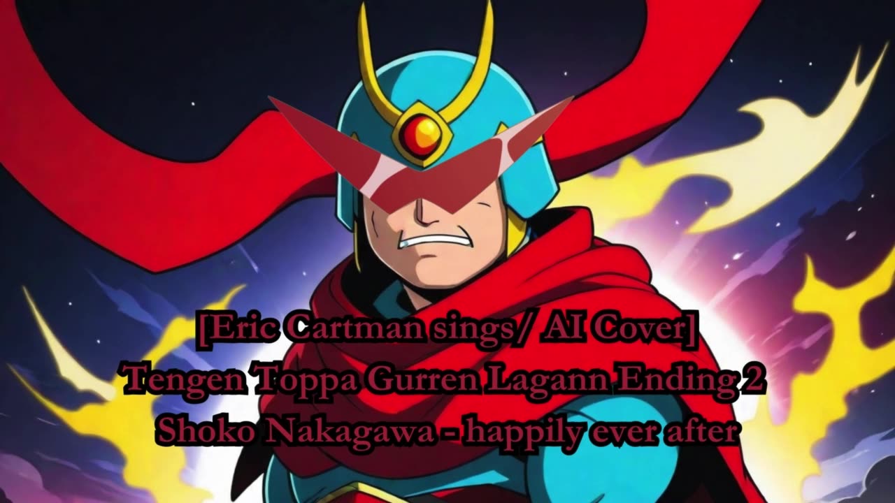 [Eric Cartman sings/AI Cover] Tengen Toppa Gurren Lagann Ending2 Shoko Nakagawa - happily ever after