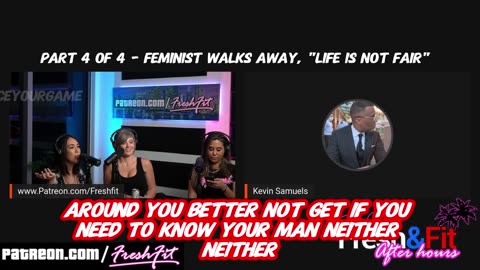 Part 4 of 4 FEMINIST Gets MAD and Walks AWAY, "LIFE is NOT FAIR"