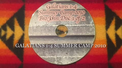 GALATIANS ONE THROUGH FOUR - KJV - SUMMER CAMP 2010