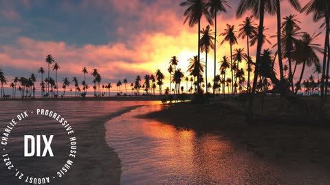 Progressive House Music - Charlie Dix - August 21, 2021