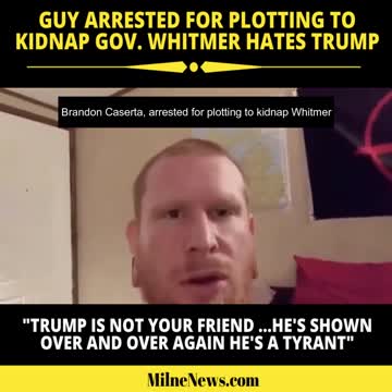 Guy arrested for plotting to kidnap Gov. Whitmer hates Trump