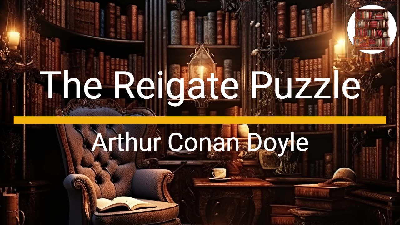 The Reigate Puzzle - Arthur Conan Doyle