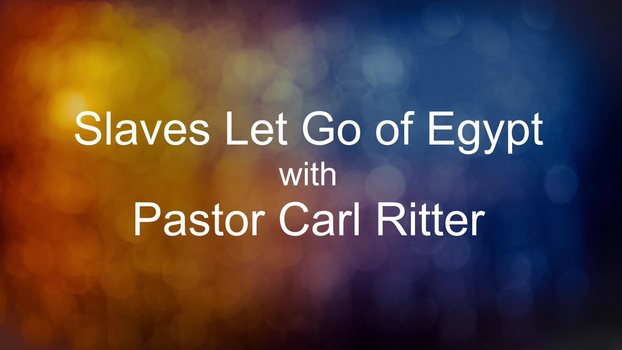 Slaves Let Go of Egypt with Pastor Carl Ritter 01262024