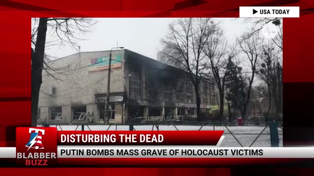 Putin Bombs Mass Grave Of Holocaust Victims