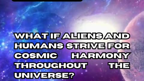 Extraterrestrial-Human Cosmic Harmony