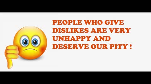 PEOPLE WHO GIVE DISLIKES ARE VERY UNHAPPY