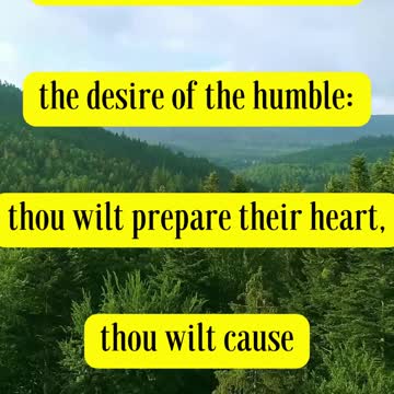 Psalms 10:17 - “LORD, thou hast heard the desire of the humble: thou wilt prepare their heart....