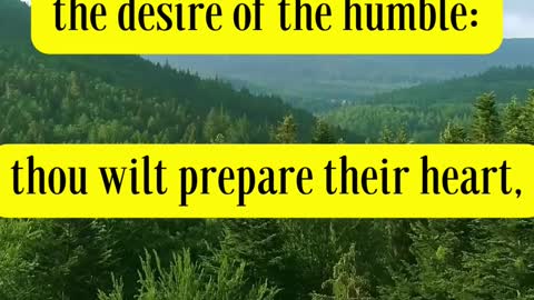 Psalms 10:17 - “LORD, thou hast heard the desire of the humble: thou wilt prepare their heart....