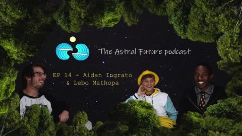 The Astral Future podcast - EP 14 Aidan Ingrato & Lebo Mathopa