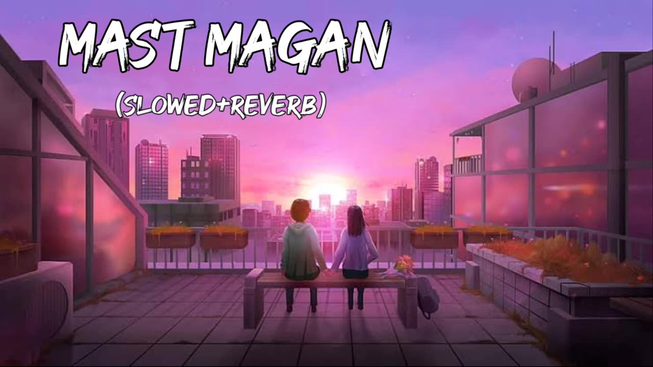 Mast magan song❤️ | Mast magan lofi song | Lofi song 🎶🎧| Bollywood song