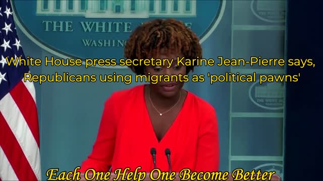 White House press secretary Karine Jean-Pierre says, Republicans using migrants as 'political pawns'