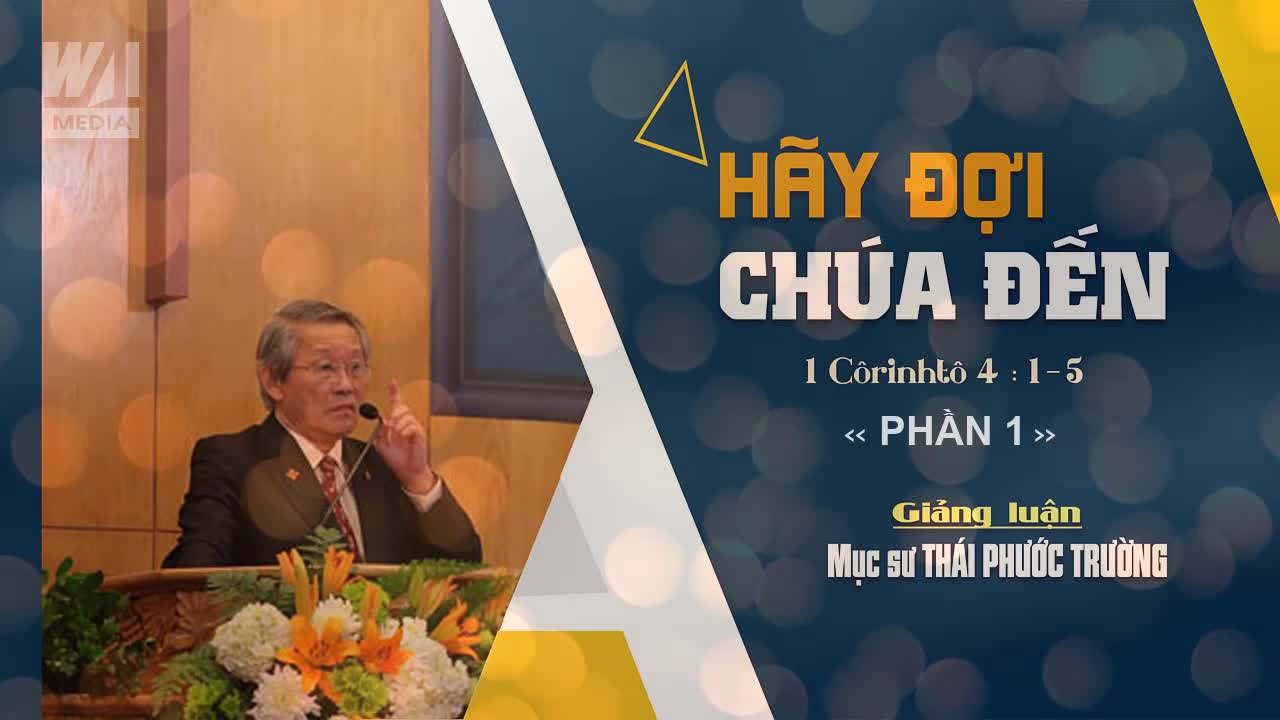 #1 - HÃY ĐỢI CHÚA ĐẾN - 1 Côrinhtô 4:1-5 || Mục sư THÁI PHƯỚC TRƯỜNG