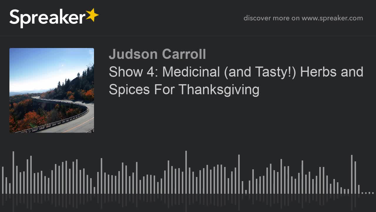 Show 4: Medicinal (and Tasty!) Herbs and Spices For Thanksgiving, part 3