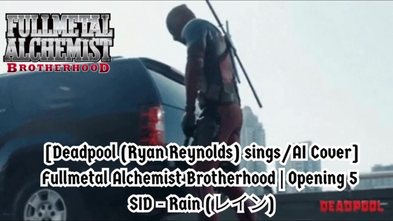 [Deadpool sings/AI Cover] Fullmetal Alchemist Brotherhood Opening 5 SID - Rain (レイン)