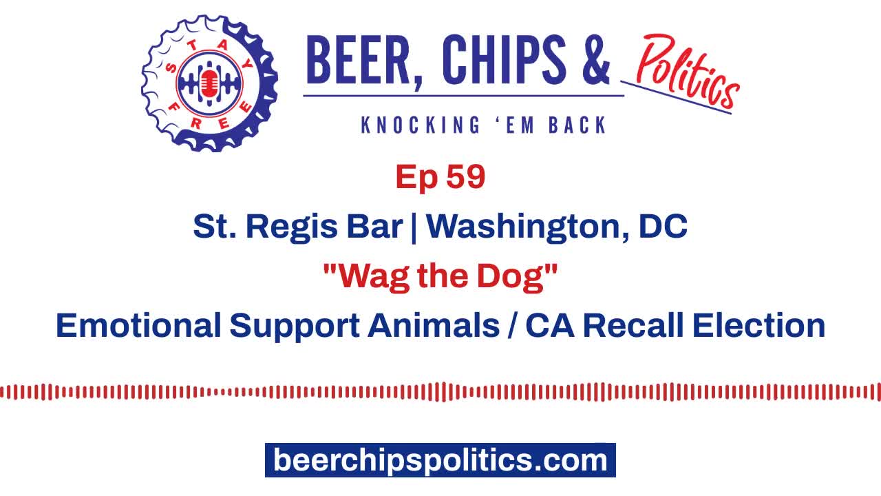 Ep 59 - St. Regis Bar, Washington, DC, "Wag the Dog", Emotional Support Animals, CA Recall Election