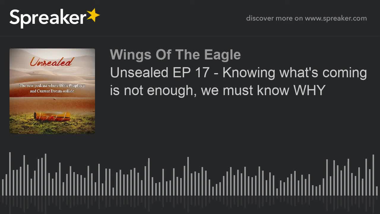 Unsealed EP 17: Knowing what's coming is not enough, we must know WHY