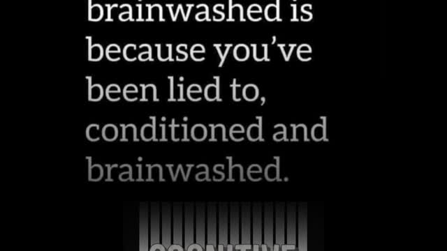 The brainwashed don't know they are brainwashed