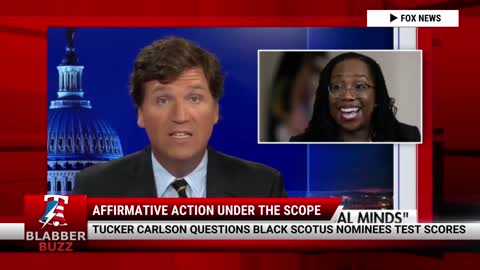 Tucker Carlson Questions Black SCOTUS Nominees Test Scores