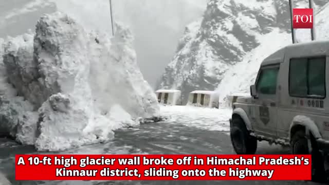 10 ft high glacier wall breaks off, slides onto highway in HP’s Kinnaur