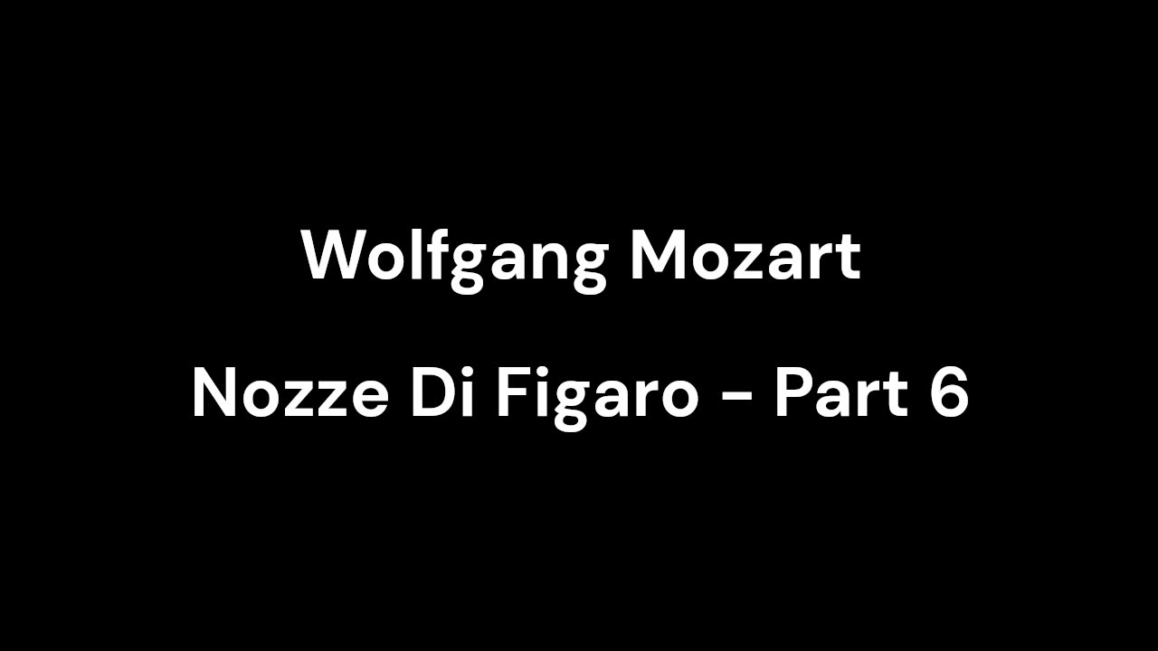 Nozze Di Figaro - Part 6