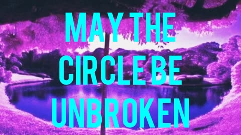 May The Circle Be Unbroken