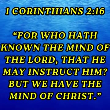 For who hath known the mind of the Lord, that he may instruct him? But we have the mind of Christ
