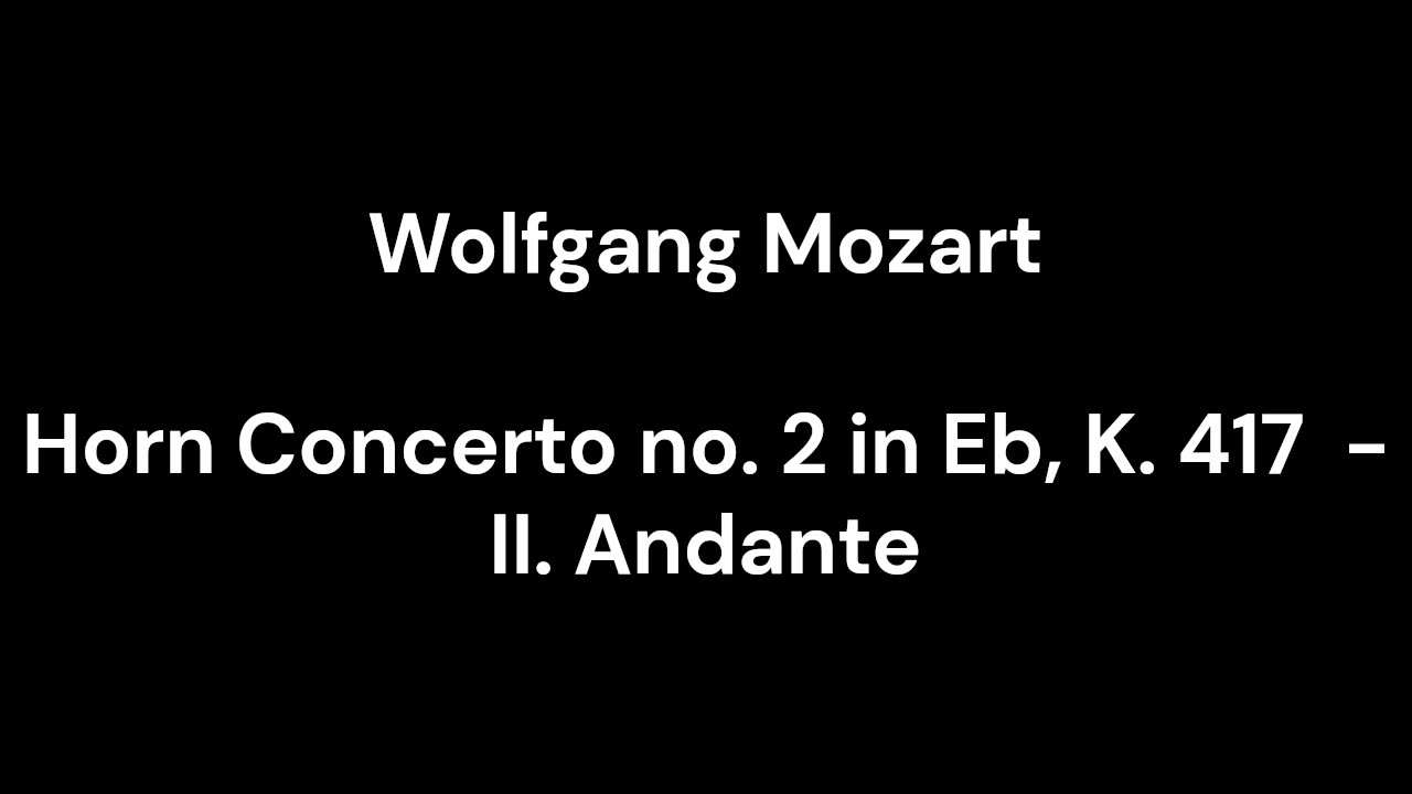 Horn Concerto no. 2 in Eb, K. 417 - II. Andante