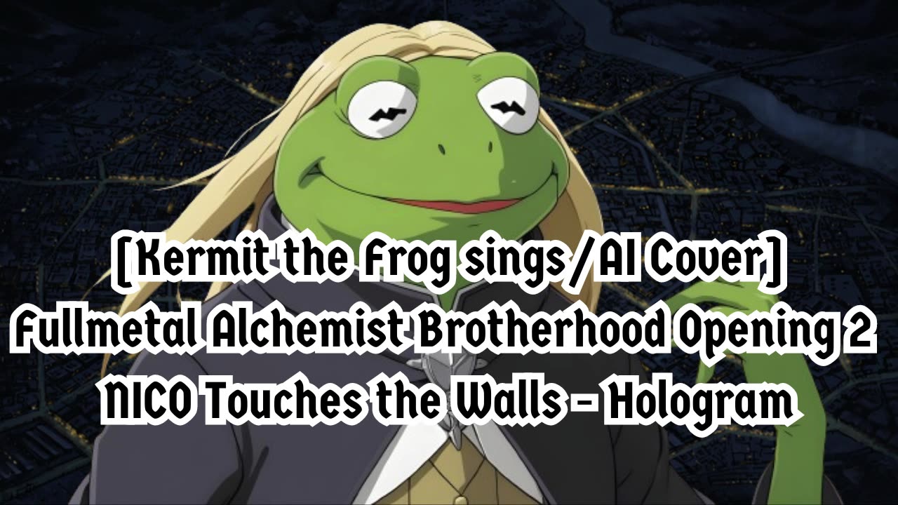 [Kermit sings/AI Cover] Fullmetal Alchemist Brotherhood OP 2 Nico Touches the Walls - Hologram