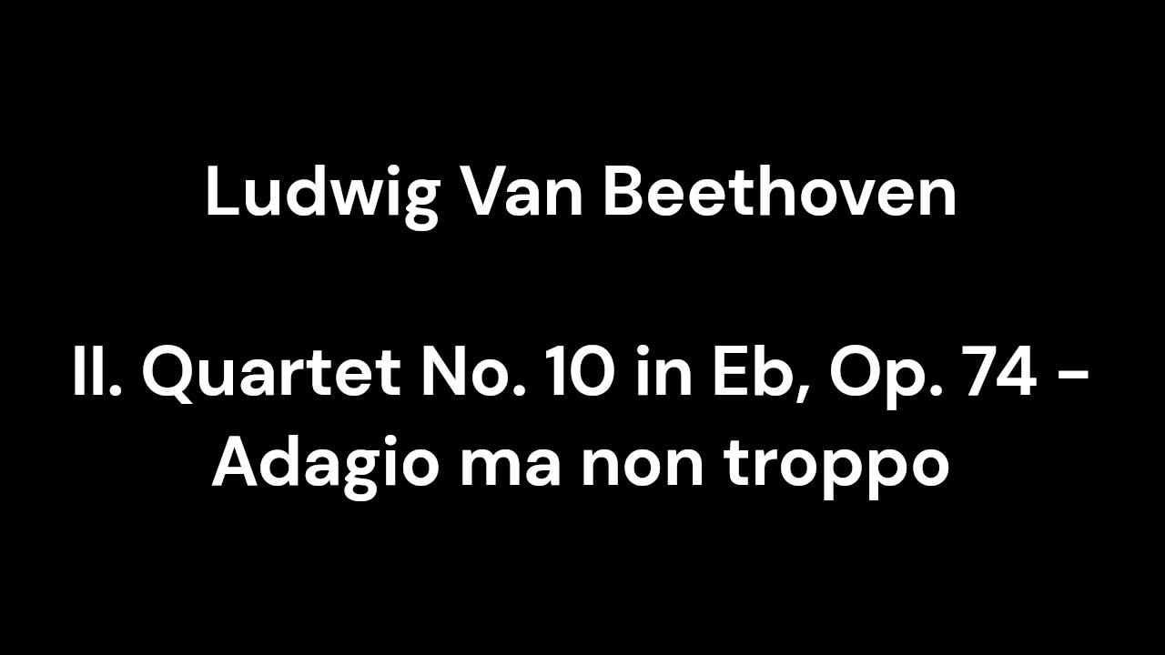 Beethoven - II. Quartet No. 10 in Eb, Op. 74 - Adagio ma non troppo