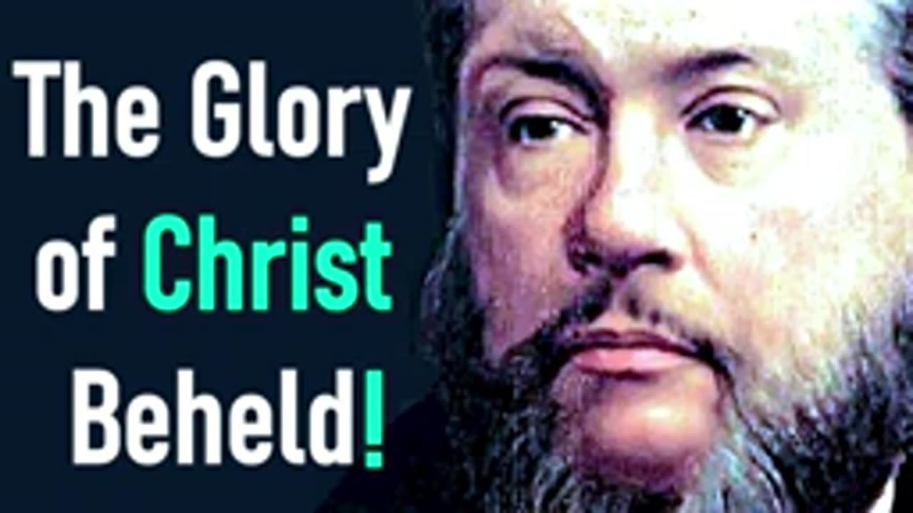 The Glory of Christ Beheld! - Charles Spurgeon Audio Sermons