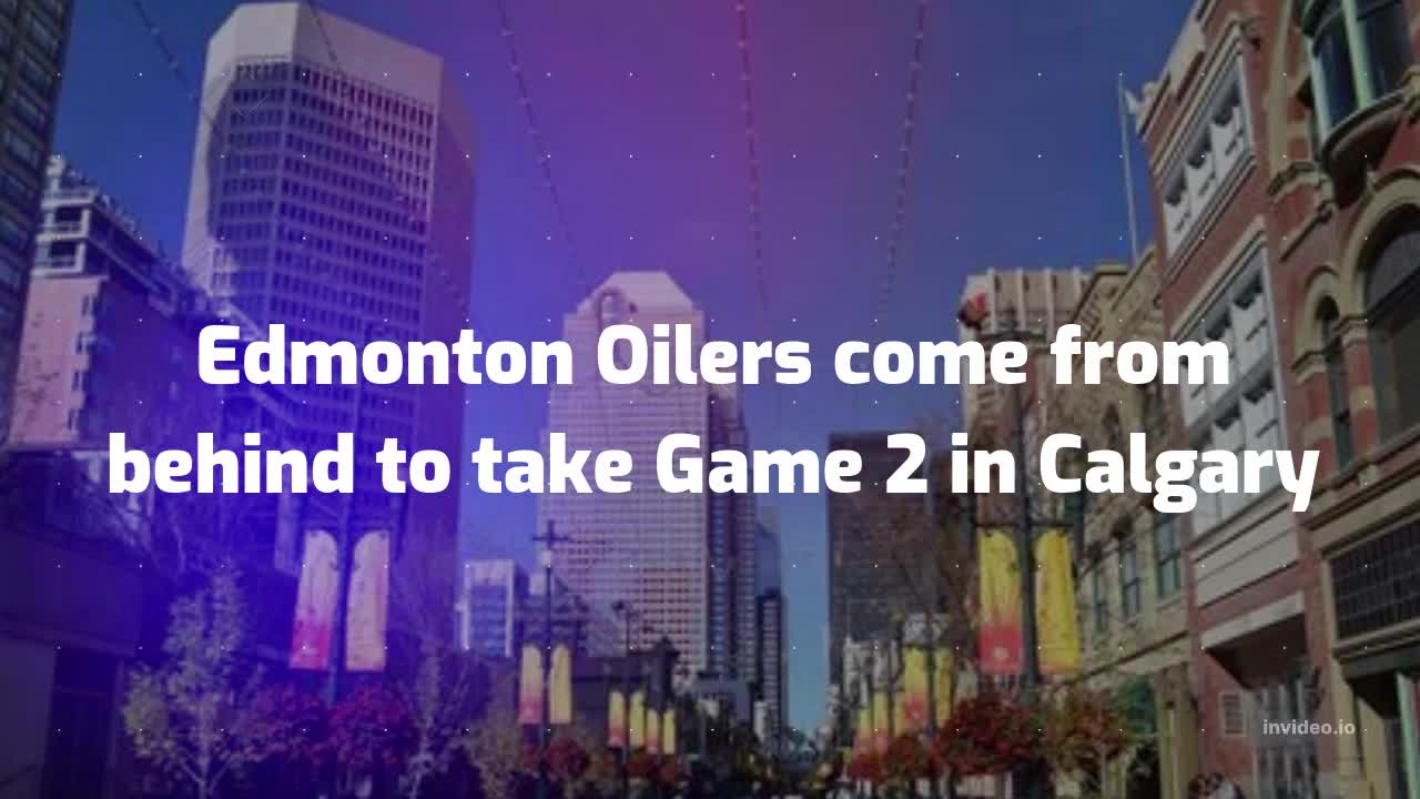 Edmonton Oilers come from behind to take Game 2 in Calgary