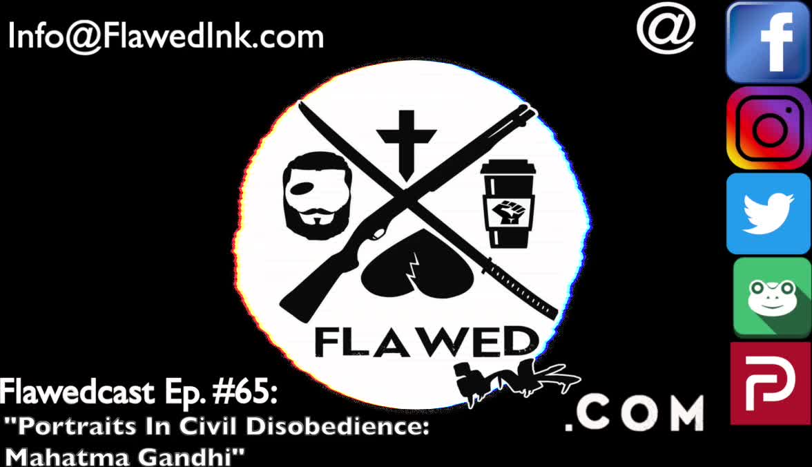 Flawedcast Ep #65: "Portraits In Civil Disobedience: Mahatma Gandhi"