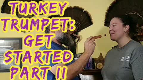 Turkey Trumpets: Get Started Part II