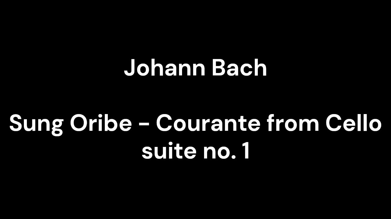 Sung Oribe - Courante from Cello suite no. 1