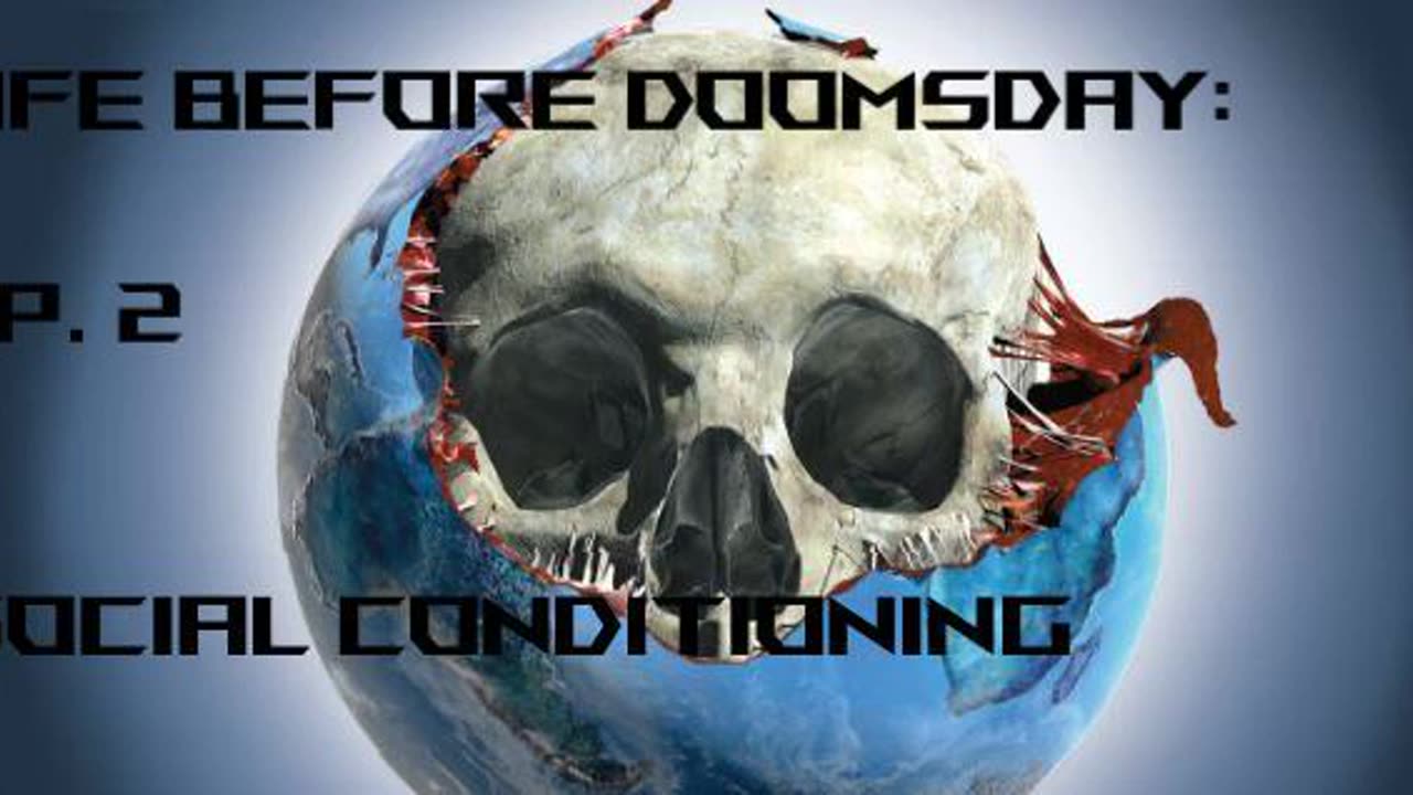 Life Before Doomsday Ep. 2 Social Conditioning