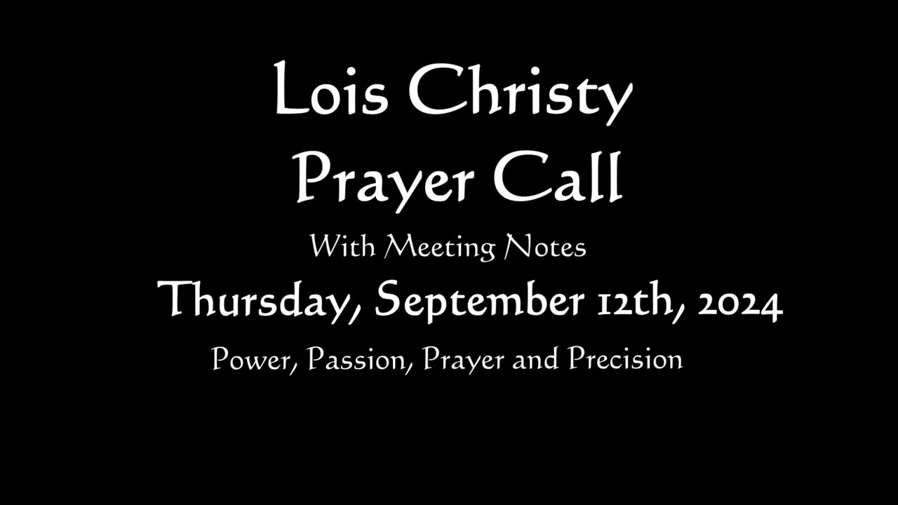 Lois Christy Prayer Group conference call for Thursday, September 12th, 2024